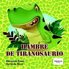 HAMBRE DE TIRANOSAURIO - FLORENCIA ESSES - ALBATROS