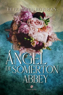 EL ÁNGEL DE SOMERTON ABBEY - ELIZABETH BOWMAN - VESTALES - comprar online