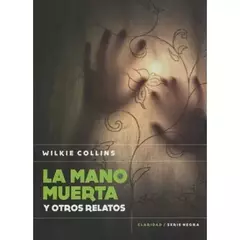 LA MANO MUERTA Y OTROS RELATOS - WILKIE COLLINS