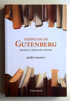 Trópicos de Gutenberg - Adolfo Castañón