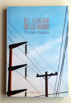 El lugar de lo vivido - Cristian Vázquez