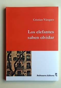 Los elefantes saben olvidar - Cristian Vázquez