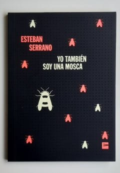 Yo también soy una mosca - Esteban Serrano