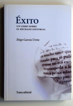 Éxito. Un libro sobre el rechazo editorial - Íñigo García Ureta