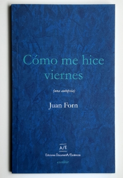 Cómo me hice viernes - Juan Forn