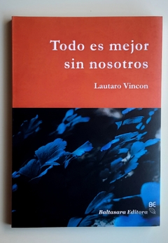 Todo es mejor sin nosotros - Lautaro Vincon