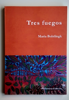 Tres fuegos - María Bohtlingk