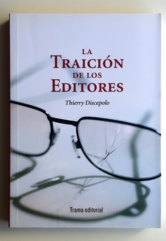 La traición de los editores - Thierry Discepolo