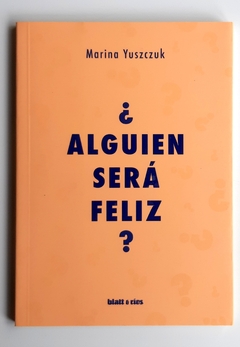 ¿Alguien será feliz? - Marina Yuszczuk