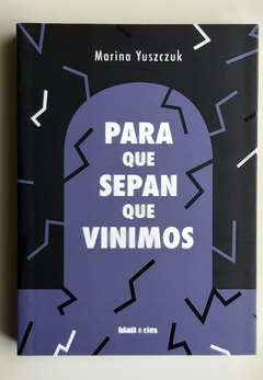 Para que sepan que vinimos - Mariana Yuszczuk