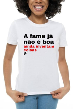 T-Shirt A fama já não é boa na internet