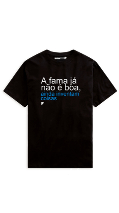 T-Shirt A fama já não é boa na internet