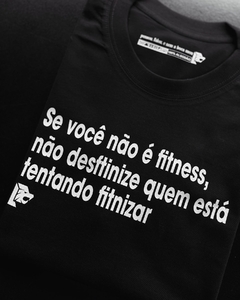 T-Shirt Se você não é fitness, não desftinize quem está tentando fitnizar.