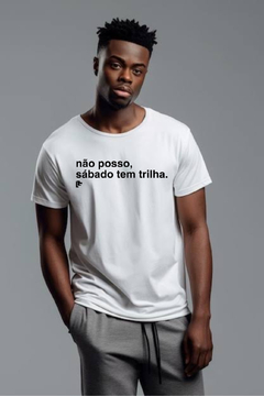 T-Shirt não posso, sabado tem trilha na internet