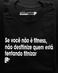 T-Shirt Se você não é fitness, não desftinize quem está tentando fitnizar. na internet