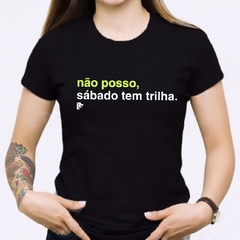 T-Shirt não posso, sabado tem trilha na internet