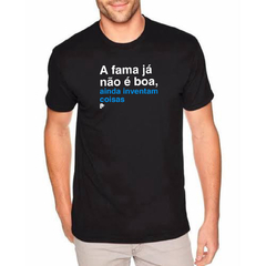 T-Shirt A fama já não é boa