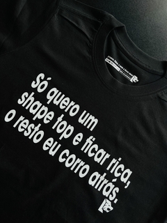 T-Shirt Só quero um shape top e ficar rica - las camisetas