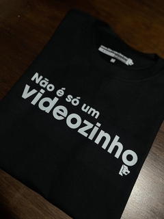 T-Shirt Não é só um videozinho