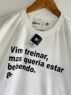 T-Shirt Vim treinar, mas queria estar bebendo. na internet