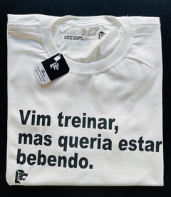 T-Shirt Vim treinar, mas queria estar bebendo. - las camisetas