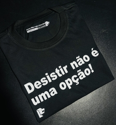 T-Shirt Desistir não é uma opção! - loja online