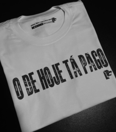 T-Shirt O DE HOJE TÁ PAGO - las camisetas