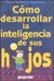 COMO DESARROLLAR LA INTELIGENCIA DE SUS HIJOS