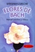 FLORES DE BACH . MANUAL PRACTICO Y CLINICO