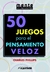 50 JUEGOS PARA EL PENSAMIENTO VELOZ