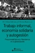 TRABAJO INFORMAL ECONOMIA SOLIDARIA Y AUTOGESTION