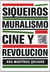 SIQUEIROS: MURALISMO CINE Y REVOLUCION