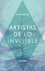 ARTISTAS DE LO INVISIBLE