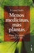 MENOS MEDICINAS MAS PLANTAS