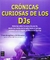 CRONICAS CURIOSAS DE LOS DJS