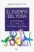 EL CUERPO DEL YOGA . LOS ORIGENES DE LA PRACTICA POSTURAL MODERNA