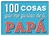 100 COSAS QUE ME GUSTAN DE TI PAPA