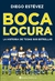 BOCA LOCURA . LA HISTORIA DE TODAS SUS ESTRELLAS