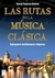 LAS RUTAS DE LA MUSICA CLASICA