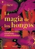 MAGIA DE LOS HONGOS LA