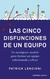 LAS CINCO DISFUNCIONES DE UN EQUIPO