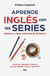 APRENDE INGLES CON LAS SERIES