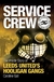 Service Crew. The Inside Story of Leeds United's Hooligan Gangs , Caroline Gall