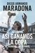 México 86, así ganamos la copa, Diego Armando Maradona