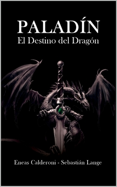 PALADÍN: EL DESTINO DEL DRAGON - SAGA PALADIN 1 - ENEAS CALDERONI - SEBASTIAN LANGE