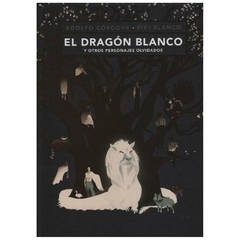 EL DRAGÓN BLANCO Y OTROS PERSONAJES OLVIDADOS - ADOLFO CORDOVA