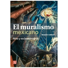 EL MURALISMO MEXICANO: MITO Y ESCLARECIMIENTO - EDUARDO SUBIRATS