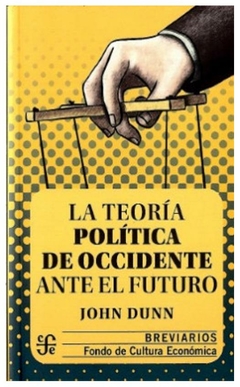 TEORIA POLITICA DE OCCIDENTE ANTE EL FUTURO - JOHN DUNN
