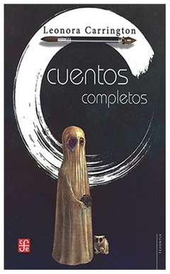 CUENTOS COMPLETOS - LEONORA CARRINGTON