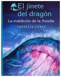 EL JINETE DEL DRAGON- SAGA LA MALDICION DE AURELIA N° 03 - FUNKE CORNELIA